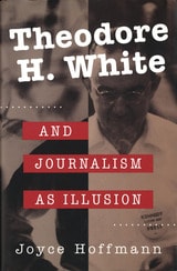 cover of Theodore H. White and Journalism As Illusion