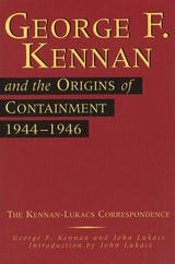 cover of George F. Kennan and the Origins of Containment, 1944-1946: The Kennan-Lukacs Correspondence