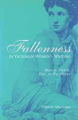 cover of Fallenness in Victorian Women's Writing: Marry, Stitch, Die, Or Do Worse