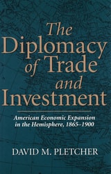 cover of The Diplomacy of Trade and Investment: American Economic Expansion in the Hemisphere, 1865-1900