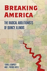 cover of Breaking America: The Radical Abolitionists of Quincy, Illinois