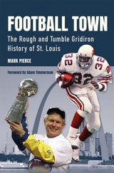 cover of Football Town: The Rough and Tumble Gridiron History of St. Louis