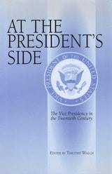 cover of At the President's Side: The Vice Presidency in the Twentieth Century