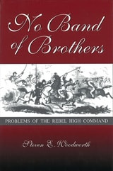 cover of No Band of Brothers: Problems of the Rebel High Command