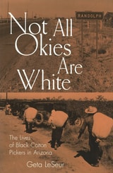 cover of Not All Okies Are White: The Lives of Black Cotton Pickers in Arizona