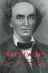 cover of Missouri's Confederate: Claiborne Fox Jackson and the Creation of Southern Identity in the Border West