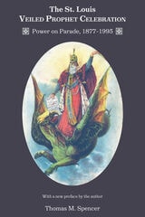 cover of The St. Louis Veiled Prophet Celebration: Power on Parade, 1877-1995