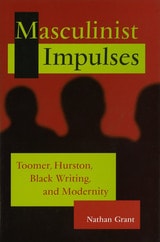 cover of Masculinist Impulses: Toomer, Hurston, Black Writing, and Modernity