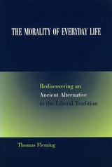 cover of The Morality of Everyday Life: Rediscovering an Ancient Alternative to the Liberal Tradition