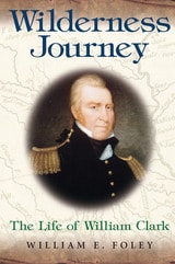 cover of Wilderness Journey: The Life of William Clark