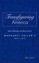 cover of Transfiguring America: Myth, Ideology, and Mourning in Margaret Fuller's Writing