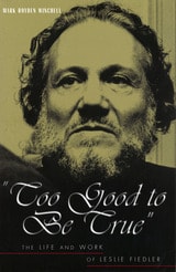 cover of Too Good to Be True: The Life and Work of Leslie Fiedler