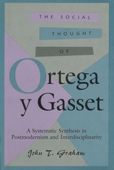 cover of The Social Thought of Ortega y Gasset: A Systematic Synthesis in Postmodernism and Interdisciplinarity