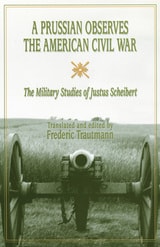 cover of A Prussian Observes the American Civil War: The Military Studies of Justus Scheibert