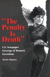cover of The Penalty Is Death: U.S. Newspaper Coverage of Women's Executions