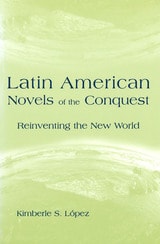 cover of Latin American Novels of the Conquest: Reinventing the New World