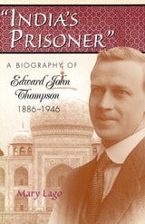cover of India's Prisoner: A Biography of Edward John Thompson, 1886-1946