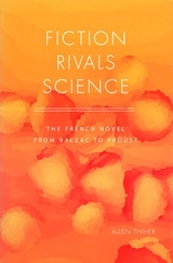 cover of Fiction Rivals Science: The French Novel from Balzac to Proust
