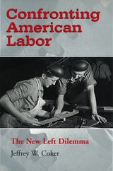 cover of Confronting American Labor: The New Left Dilemma