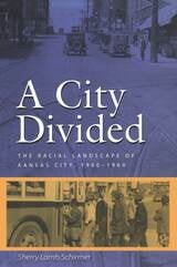 cover of A City Divided: The Racial Landscape of Kansas City, 1900-1960