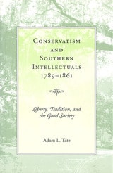 cover of Conservatism and Southern Intellectuals, 1789-1861: Liberty, Tradition, and the Good Society