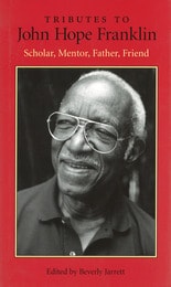cover of Tributes to John Hope Franklin: Scholar, Mentor, Father, Friend