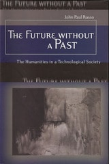 cover of The Future without a Past: The Humanities in a Technological Society