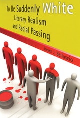 cover of To Be Suddenly White: Literary Realism and Racial Passing