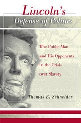 cover of Lincoln's Defense of Politics: The Public Man and His Opponents in the Crisis Over Slavery