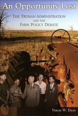 cover of An Opportunity Lost: The Truman Administration and the Farm Policy Debate