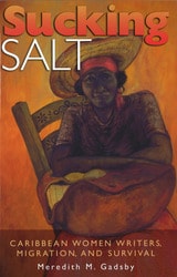 cover of Sucking Salt: Caribbean Women Writers, Migration, and Survival
