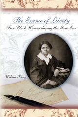 cover of The Essence of Liberty: Free Black Women During the Slave Era