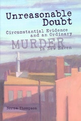 cover of Unreasonable Doubt: Circumstantial Evidence and an Ordinary Murder in New Haven