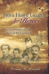 cover of From Home Guards to Heroes: The 87th Pennsylvania and Its Civil War Community