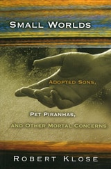 cover of Small Worlds: Adopted Sons, Pet Piranhas, and Other Mortal Concerns
