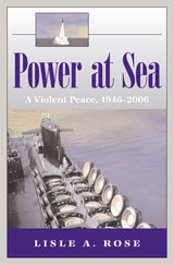 cover of Power at Sea, Volume 3: A Violent Peace, 1946-2006