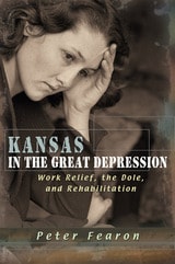 cover of Kansas in the Great Depression: Work Relief, the Dole, and Rehabilitation