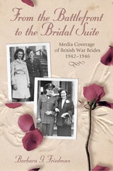 cover of From the Battlefront to the Bridal Suite: Media Coverage of British War Brides, 1942-1946
