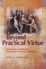 cover of Beyond Practical Virtue: A Defense of Liberal Democracy through Literature