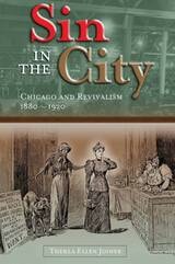 cover of Sin in the City: Chicago and Revivalism, 1880-1920