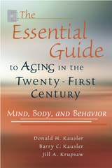 cover of The Essential Guide to Aging in the Twenty-First Century: Mind, Body, and Behavior