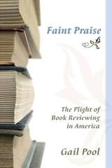 cover of Faint Praise: The Plight of Book Reviewing in America