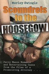 cover of Scoundrels to the Hoosegow: Perry Mason Moments and Entertaining Cases from the Files of a Prosecuting Attorney