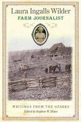 cover of Laura Ingalls Wilder, Farm Journalist: Writings from the Ozarks