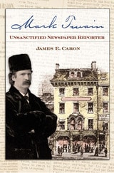 cover of Mark Twain, Unsanctified Newspaper Reporter