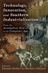 cover of Technology, Innovation, and Southern Industrialization: From the Antebellum Era to the Computer Age