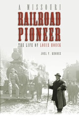 cover of A Missouri Railroad Pioneer: The Life of Louis Houck