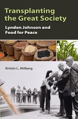 cover of Transplanting the Great Society: Lyndon Johnson and Food for Peace