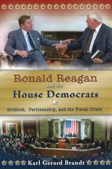 cover of Ronald Reagan and the House Democrats: Gridlock, Partisanship, and the Fiscal Crisis