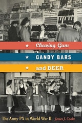 cover of Chewing Gum, Candy Bars, and Beer: The Army PX in World War II